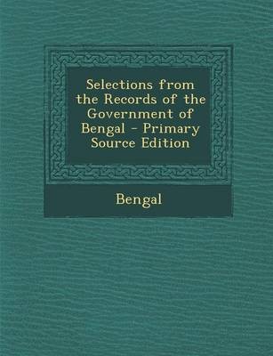 Selections from the Records of the Government of Bengal - Primary Source Edition
