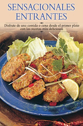 Sensacionales Entrantes: Disfrute de Una Comida O Cena Desde El Primer Plato Con Las Recetas Mas Deliciosas