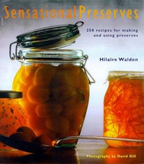 Sensational Preserves: 250 Recipes for Making and Using Preserves