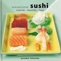 Sensational Sushi: Stylish, Healthy, Fast