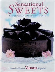 Sensational Sweets: Baking For Tea Time, Desserts, And Celebrations