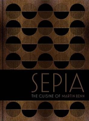 Sepia: The Cuisine of Martin Benn