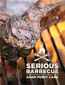 Serious Barbecue: Smoke, Char, Baste & Brush Your Way to Great Outdoor Cooking.