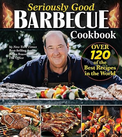 Seriously Good Barbecue Cookbook: Over 120 of the Best Recipes in the World