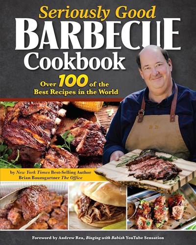 Seriously Good Barbecue Cookbook: Over 100 of the Best Recipes in the World 