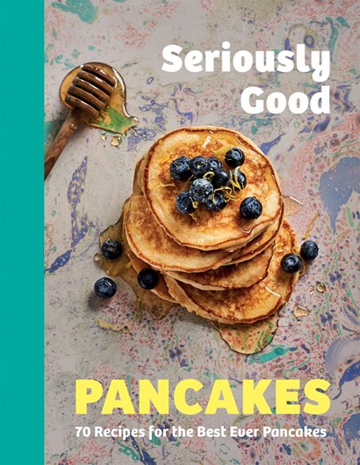 Seriously Good Pancakes / Posh Pancakes: 70 Recipes for the Best Ever Pancakes