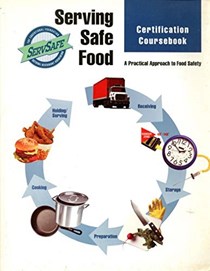 Serving Safe Food (Certification Coursebook), A Practical Approach to Food Safety