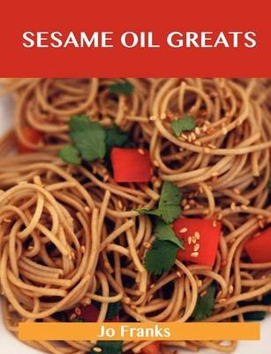 Sesame Oil Greats: Delicious Sesame Oil Recipes, The Top 92 Sesame Oil Recipes