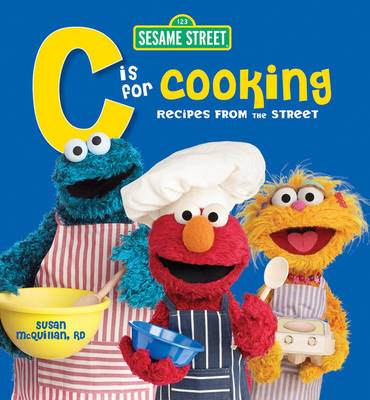 Sesame Street C Is For Cooking: Recipes From The Street