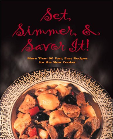 Set, Simmer, and Savor It!: More Than 90 Fast, Easy Recipes For The Slow Cooker