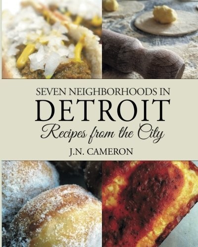 Seven Neighborhoods in Detroit: Recipes from the City