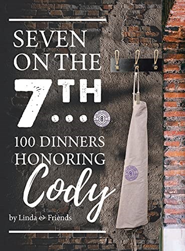 Seven on the 7th: 100 Dinners Honoring Cody