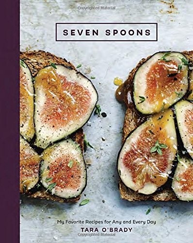 Seven Spoons: My Favorite Recipes for Every and Any Day