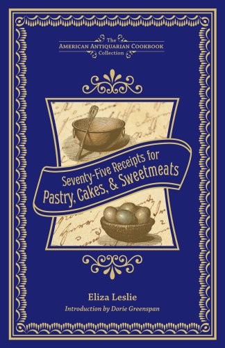 Seventy-Five Receipts for Pastry, Cakes, and Sweetmeats