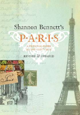 Shannon Bennett's Paris: A Personal Guide to the City's Best