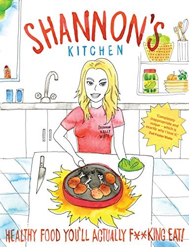 Shannon's Kitchen: Healthy Food You'll Actually F*cking Eat!
