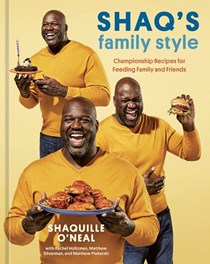 Shaq's Family Style: Championship Recipes for Feeding Family and Friends