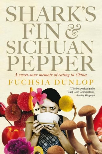 Shark's Fin & Sichuan Pepper: A sweet-sour memoir of eating in Cina