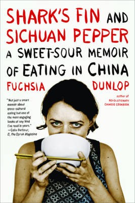 Shark's Fin and Sichuan Pepper: A Sweet-Sour Memoir of Eating in China