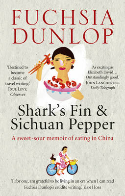Shark's Fin and Sichuan Pepper: A Sweet-sour Memoir of Eating in China