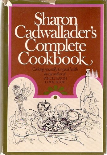 Sharon Cadwallader's Complete Cookbook: Cooking Naturally for Good Health