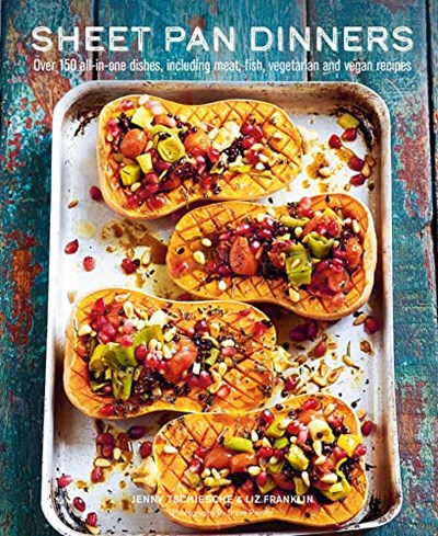 Sheet Pan Dinners - Over 150 All-in-one Dishes: Including Meat, Fish, Vegetarian and Vegan Recipes