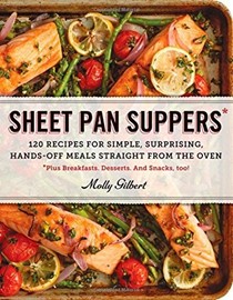 Sheet Pan Suppers: 120 Recipes for Simple, Surprising, Hands-Off Meals Straight from the Oven