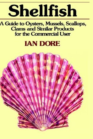 Shellfish: A Guide to Oysters, Mussels, Scallops, Clams and Similar Products for the Commercial User (An Osprey Title)