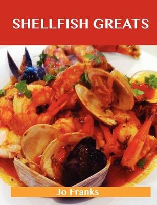 Shellfish Greats: Delicious Shellfish Recipes, The Top 100 Shellfish Recipes