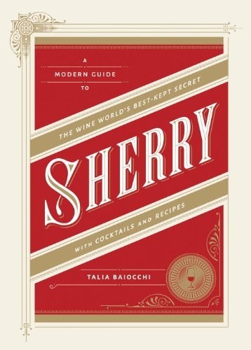 Sherry: A Modern Guide to the Wine World's Best-kept Secret