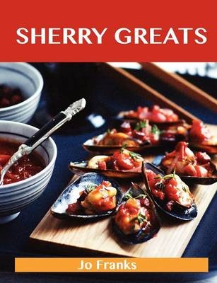 Sherry Greats: Delicious Sherry Recipes, The Top 62 Sherry Recipes