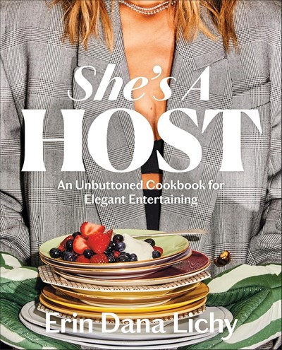 She's a Host: An Unbuttoned Cookbook for Elegant Entertaining