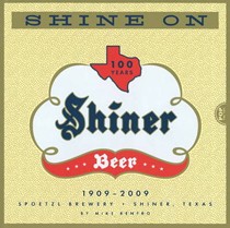 Shine on: 100 Years of Shiner Beer, 1909-2009