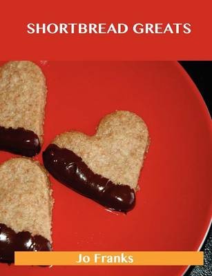 Shortbread Greats: Delicious Shortbread Recipes, The Top 77 Shortbread Recipes