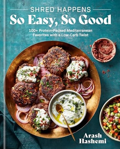 Shred Happens: So Easy, So Good: 100+ Protein-Packed Mediterranean Favorites with a Low-Carb Twist