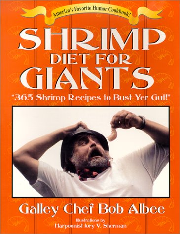 Shrimp Diet for Giants: 365 Shrimp Recipes to Bust Yer Gut!