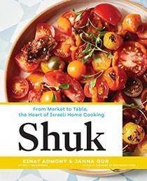Shuk: From Market to Table, the Heart of Israeli Cooking