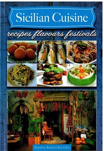 Sicilian Cuisine: Recipes Flavours Festivals