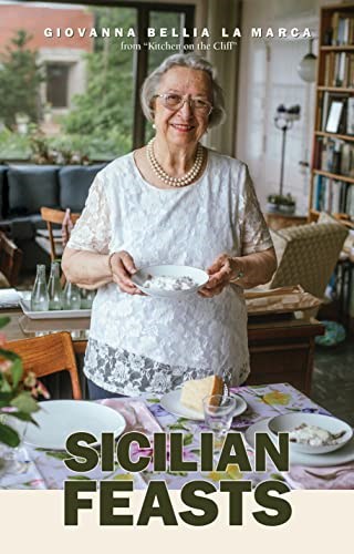 Sicilian Feasts, Illustrated edition: Authentic Home Cooking from Sicily (Third Edition)