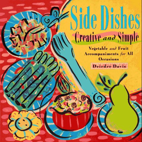 Side Dishes: Creative & Simple: Vegetable and fruit accompaniments for all occasions