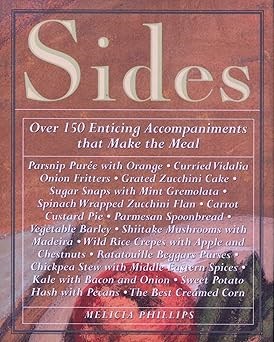 Sides: Over 150 Enticing Accompaniments That Make the Meal