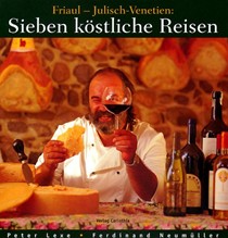 Sieben Kostliche Reisen: Friaul, Julisch-Venetien: Kultur, Kuche, Keller