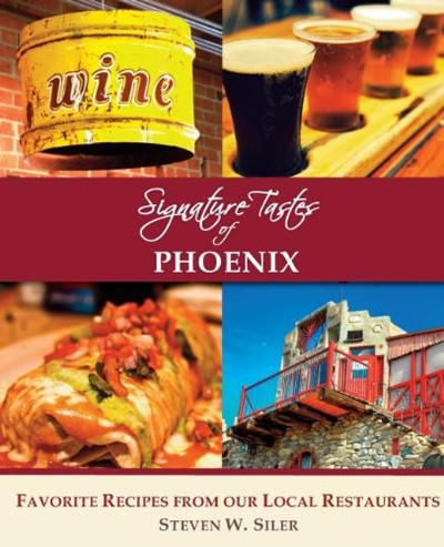 Signature Tastes of Phoenix: Favorite Recipes of Our Local Restaurants