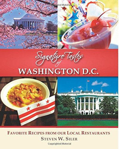 Signature Tastes of Washington D.C.: Favorite Recipes of Our Local Restaurants