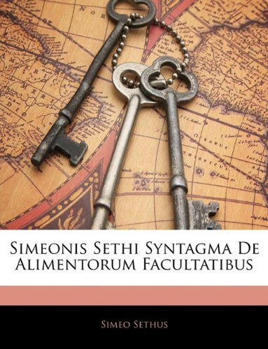 Simeonis Sethi Syntagma de Alimentorum Facultatibus