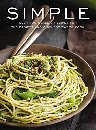 Simple - Over 100 Classic Recipes for the Easiest and Quickest Way to Cook