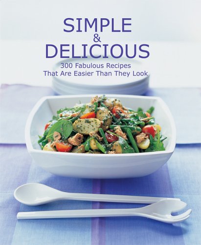 Simple and Delicious: 300 Fabulous Recipes That Are Easier Than They Look