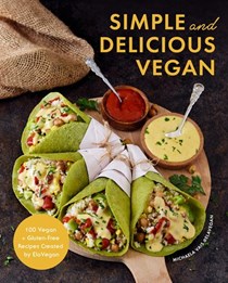 Simple and Delicious Vegan: 100 Vegan and Gluten-Free Recipes Created by ElaVegan