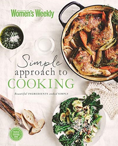 Simple Approach to Cooking: Beautiful Ingredients Cooked Simply
