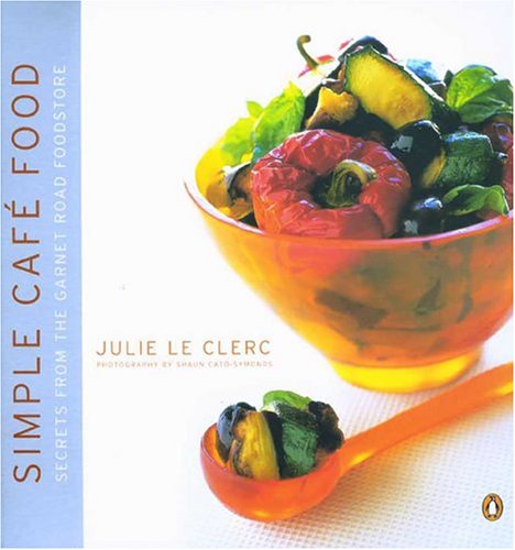 Simple Café Food: Secrets from the Garnet Road Foodstore